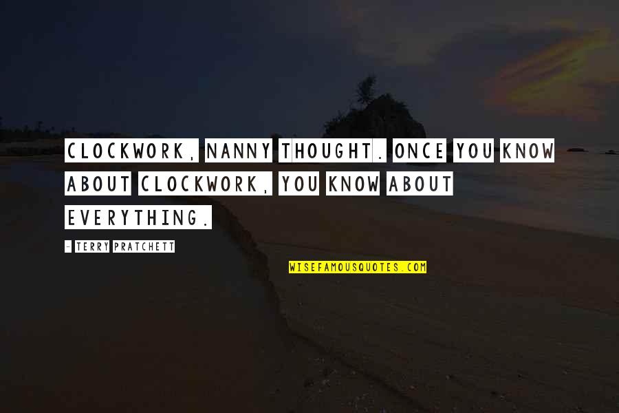 My Nanny Quotes By Terry Pratchett: Clockwork, Nanny thought. Once you know about clockwork, My Nanny Quotes By Terry Pratchett: Clockwork, Nanny thought. Once you know about clockwork,