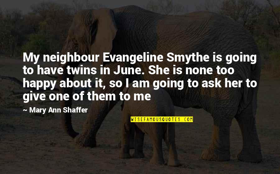 My Neighbour Quotes By Mary Ann Shaffer: My neighbour Evangeline Smythe is going to have My Neighbour Quotes By Mary Ann Shaffer: My neighbour Evangeline Smythe is going to have