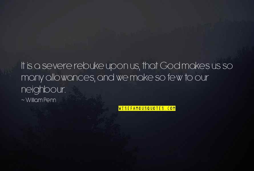 My Neighbour Quotes By William Penn: It is a severe rebuke upon us, that My Neighbour Quotes By William Penn: It is a severe rebuke upon us, that