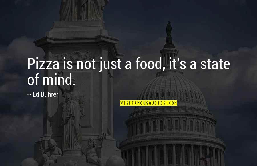 My Nephew Stole My Heart Quotes By Ed Buhrer: Pizza is not just a food, it's a