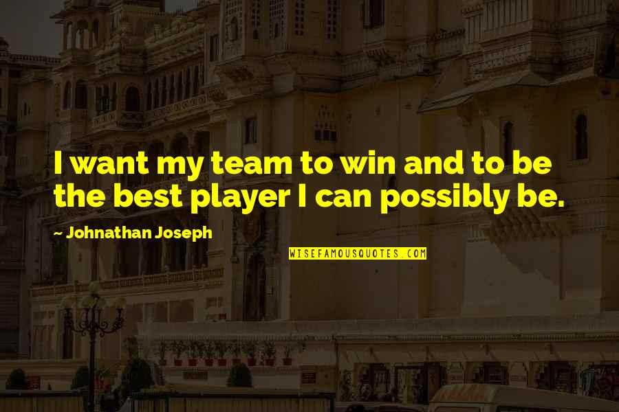 My Nephew Stole My Heart Quotes By Johnathan Joseph: I want my team to win and to