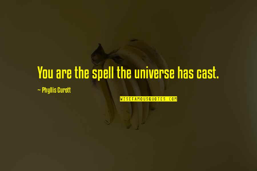 My Nerves Bad Quotes By Phyllis Curott: You are the spell the universe has cast.