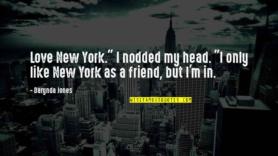 My New Friend Quotes By Darynda Jones: Love New York." I nodded my head. "I