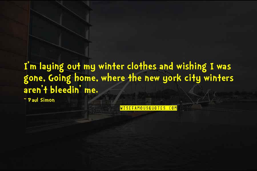My New Home Quotes By Paul Simon: I'm laying out my winter clothes and wishing