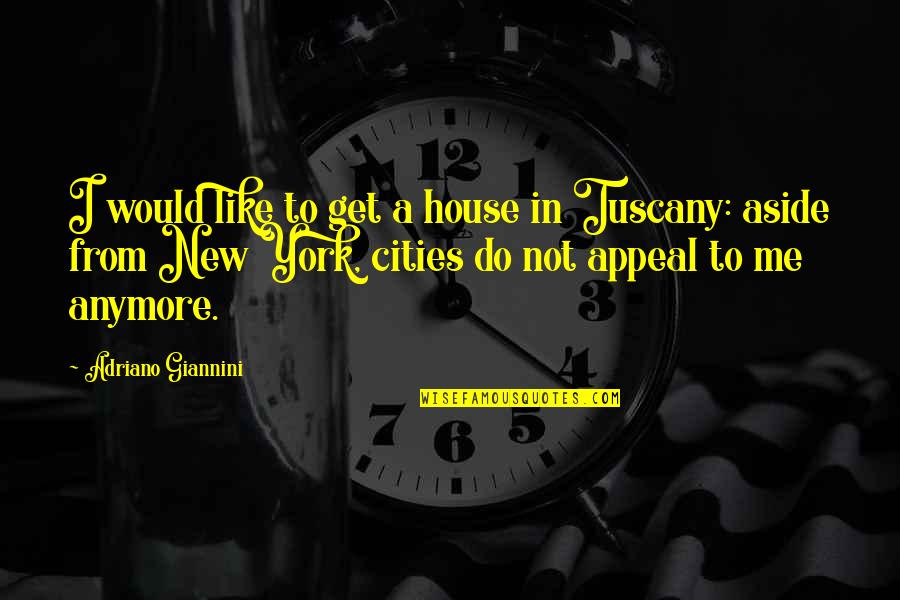 My New House Quotes By Adriano Giannini: I would like to get a house in