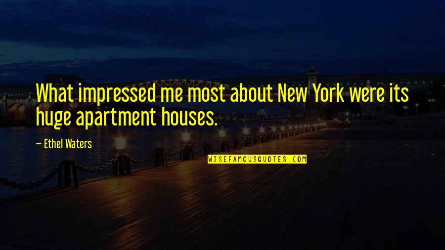 My New House Quotes By Ethel Waters: What impressed me most about New York were