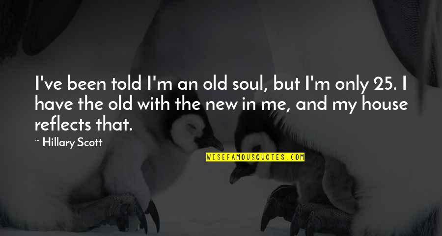 My New House Quotes By Hillary Scott: I've been told I'm an old soul, but