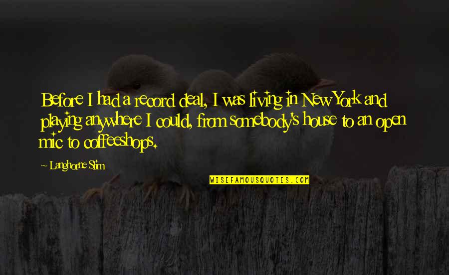 My New House Quotes By Langhorne Slim: Before I had a record deal, I was
