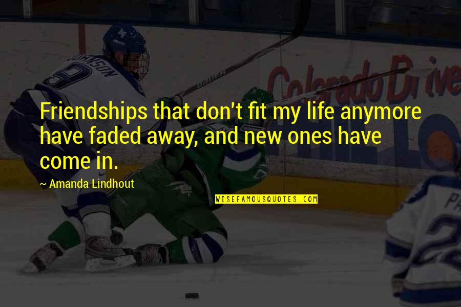 My New Life Quotes By Amanda Lindhout: Friendships that don't fit my life anymore have