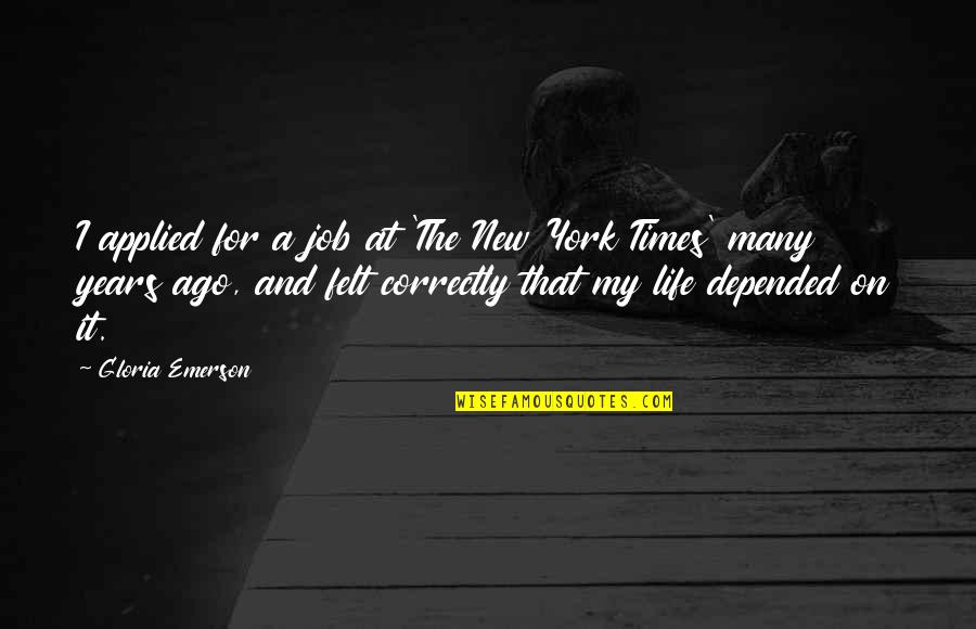 My New Life Quotes By Gloria Emerson: I applied for a job at 'The New