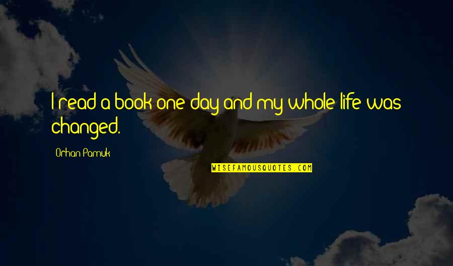 My New Life Quotes By Orhan Pamuk: I read a book one day and my