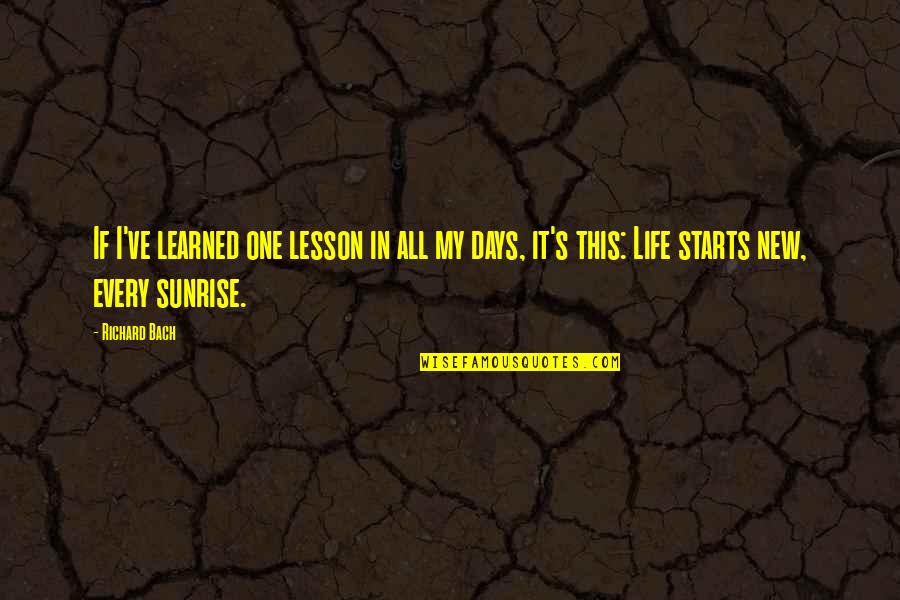 My New Life Quotes By Richard Bach: If I've learned one lesson in all my