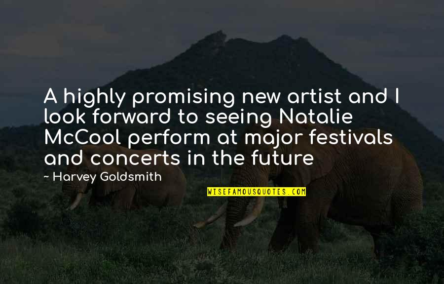 My New Looks Quotes By Harvey Goldsmith: A highly promising new artist and I look My New Looks Quotes By Harvey Goldsmith: A highly promising new artist and I look