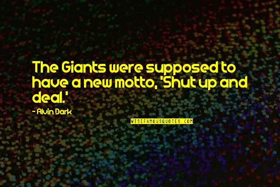 My New Motto Quotes By Alvin Dark: The Giants were supposed to have a new