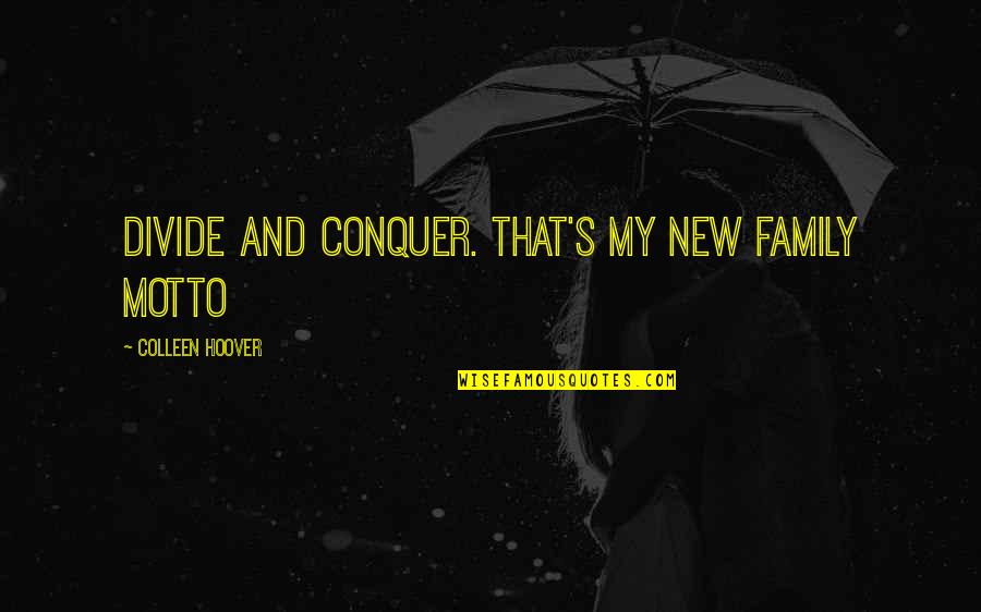 My New Motto Quotes By Colleen Hoover: Divide and conquer. That's my new family motto My New Motto Quotes By Colleen Hoover: Divide and conquer. That's my new family motto