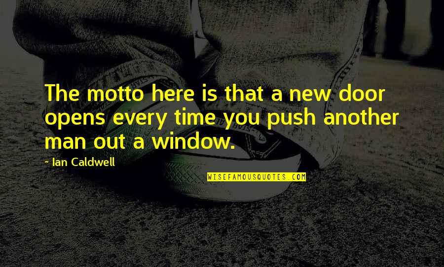 My New Motto Quotes By Ian Caldwell: The motto here is that a new door My New Motto Quotes By Ian Caldwell: The motto here is that a new door