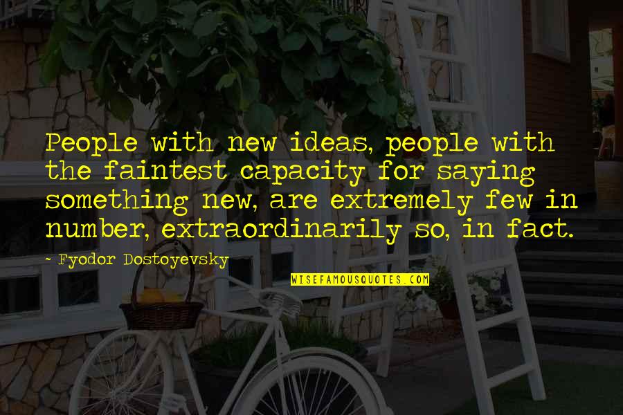 My New Number Quotes By Fyodor Dostoyevsky: People with new ideas, people with the faintest