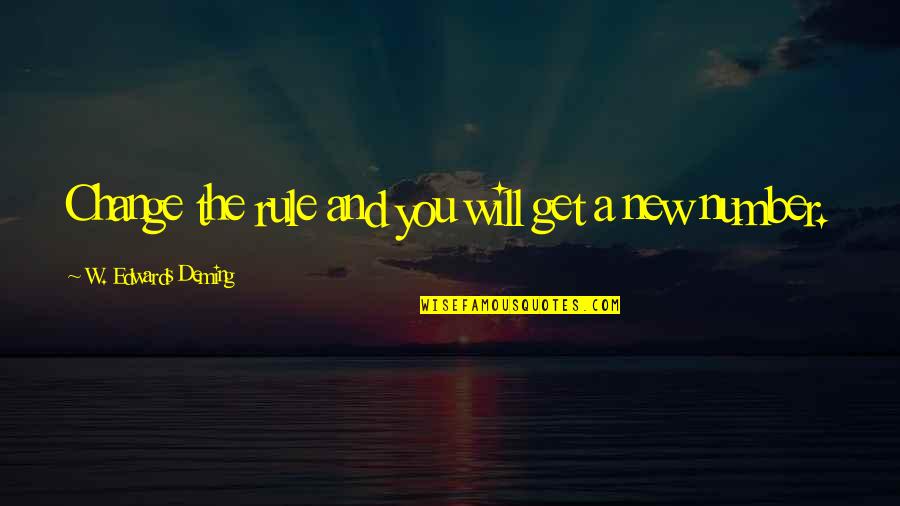 My New Number Quotes By W. Edwards Deming: Change the rule and you will get a