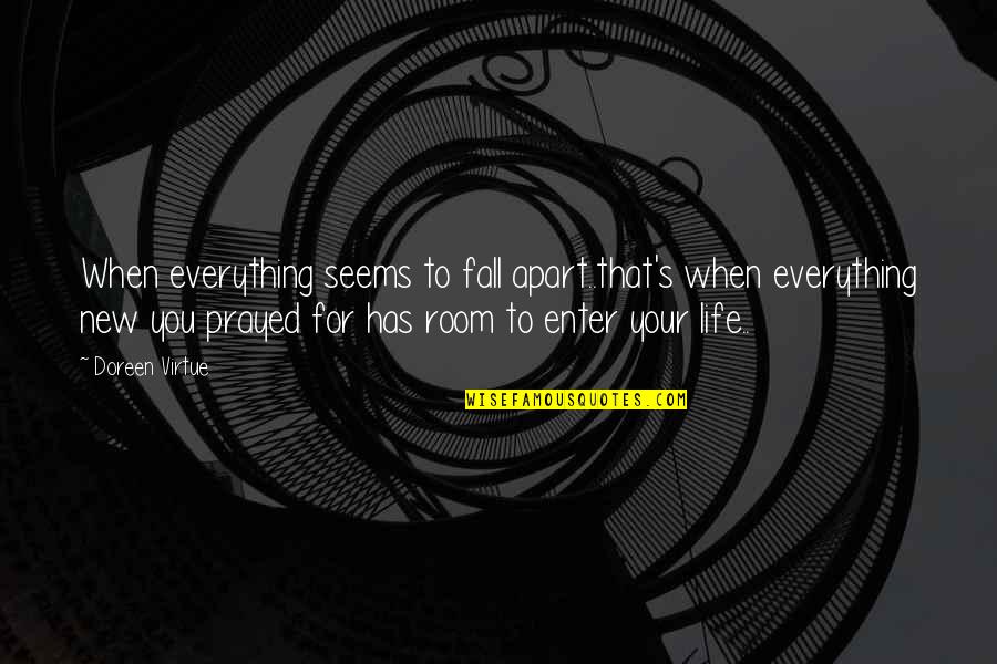 My New Room Quotes By Doreen Virtue: When everything seems to fall apart..that's when everything