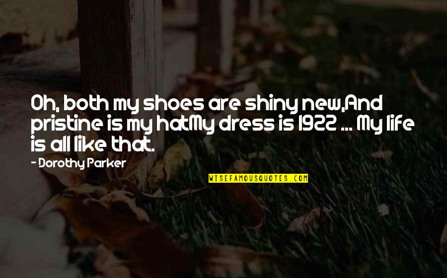 My New Shoes Quotes By Dorothy Parker: Oh, both my shoes are shiny new,And pristine My New Shoes Quotes By Dorothy Parker: Oh, both my shoes are shiny new,And pristine
