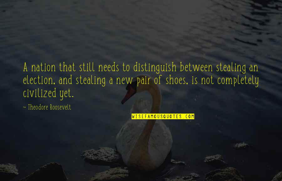 My New Shoes Quotes By Theodore Roosevelt: A nation that still needs to distinguish between My New Shoes Quotes By Theodore Roosevelt: A nation that still needs to distinguish between