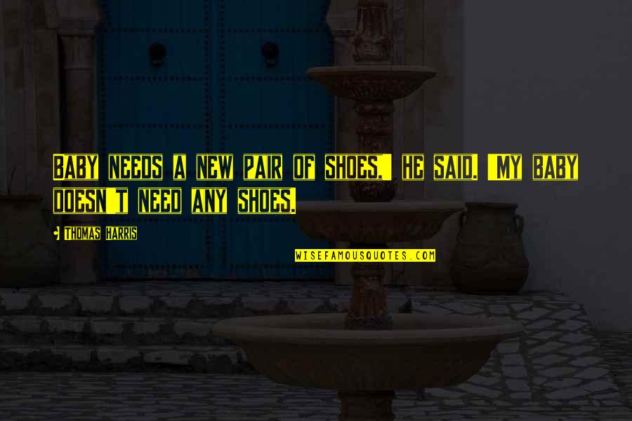 My New Shoes Quotes By Thomas Harris: Baby needs a new pair of shoes,' he