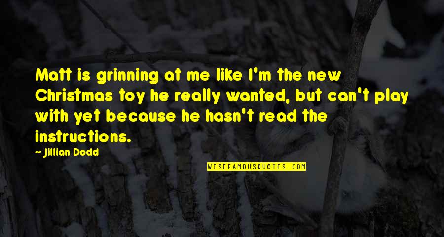 My New Toy Quotes By Jillian Dodd: Matt is grinning at me like I'm the My New Toy Quotes By Jillian Dodd: Matt is grinning at me like I'm the