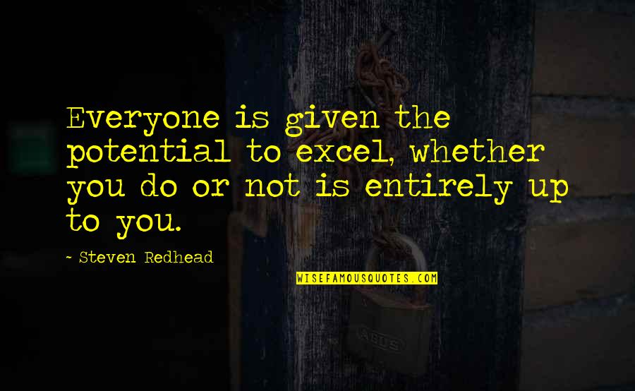My New Toy Quotes By Steven Redhead: Everyone is given the potential to excel, whether My New Toy Quotes By Steven Redhead: Everyone is given the potential to excel, whether