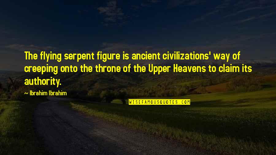My New Vehicle Quotes By Ibrahim Ibrahim: The flying serpent figure is ancient civilizations' way My New Vehicle Quotes By Ibrahim Ibrahim: The flying serpent figure is ancient civilizations' way