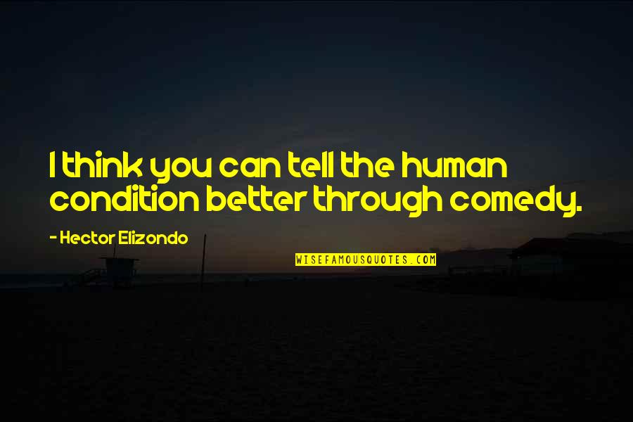 My Next Girlfriend Quotes By Hector Elizondo: I think you can tell the human condition