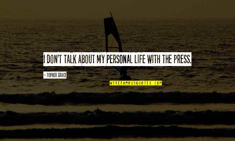 My Next Girlfriend Quotes By Topher Grace: I don't talk about my personal life with