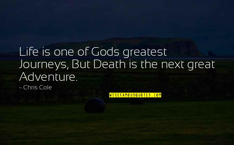My Next Journey Quotes By Chris Cole: Life is one of Gods greatest Journeys, But