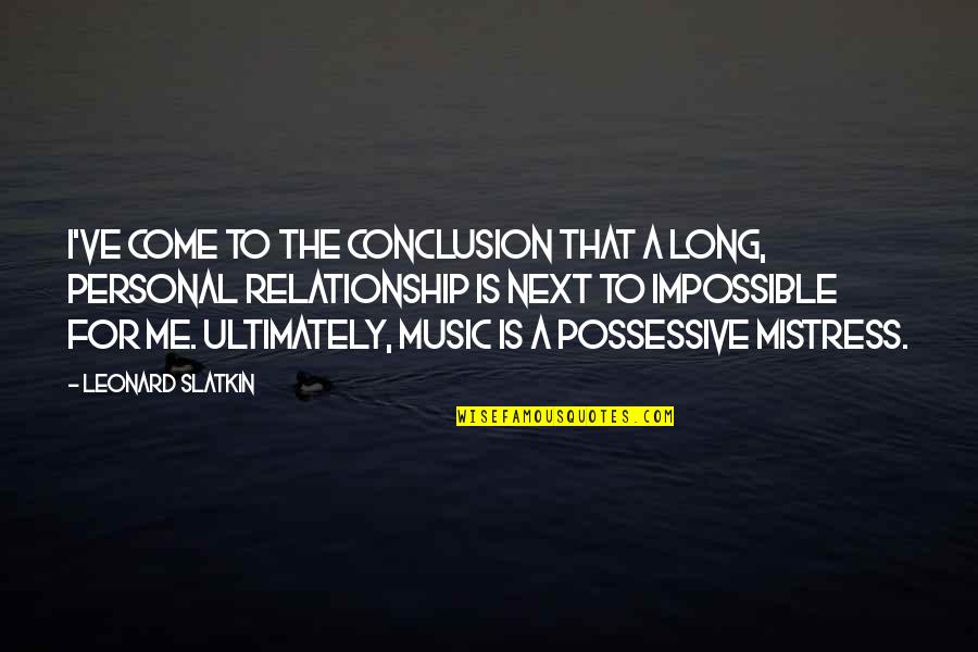 My Next Relationship Quotes By Leonard Slatkin: I've come to the conclusion that a long,