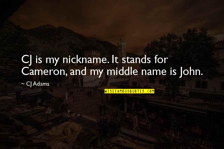 My Nickname Quotes By CJ Adams: CJ is my nickname. It stands for Cameron,