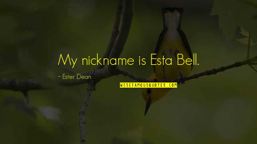 My Nickname Quotes By Ester Dean: My nickname is Esta Bell.