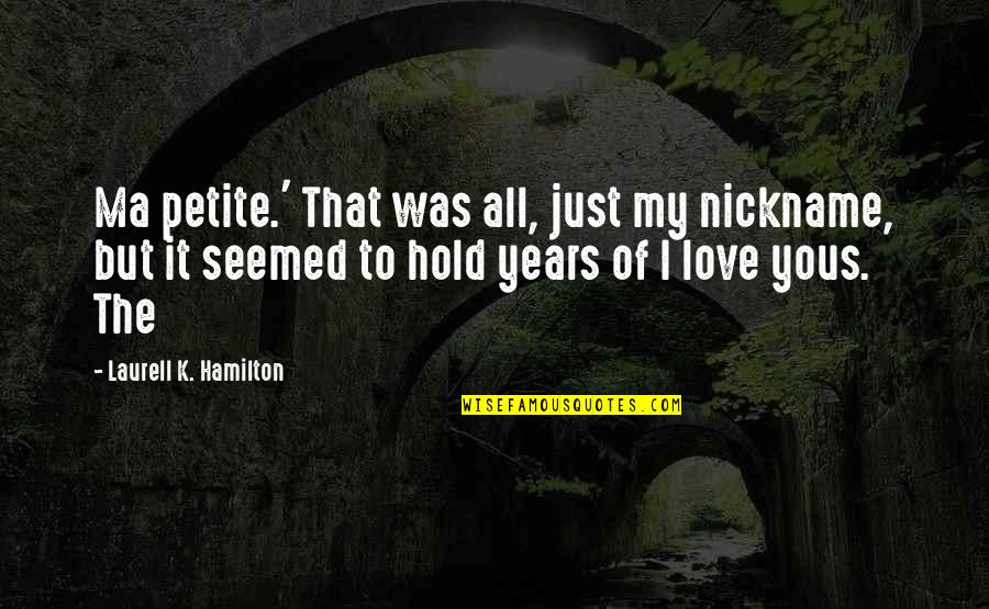 My Nickname Quotes By Laurell K. Hamilton: Ma petite.' That was all, just my nickname,