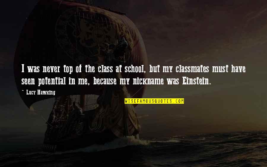 My Nickname Quotes By Lucy Hawking: I was never top of the class at