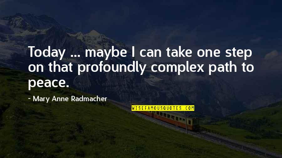 My Niece Quotes By Mary Anne Radmacher: Today ... maybe I can take one step