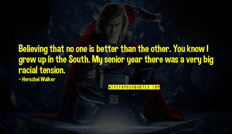 My Nig Quotes By Herschel Walker: Believing that no one is better than the My Nig Quotes By Herschel Walker: Believing that no one is better than the