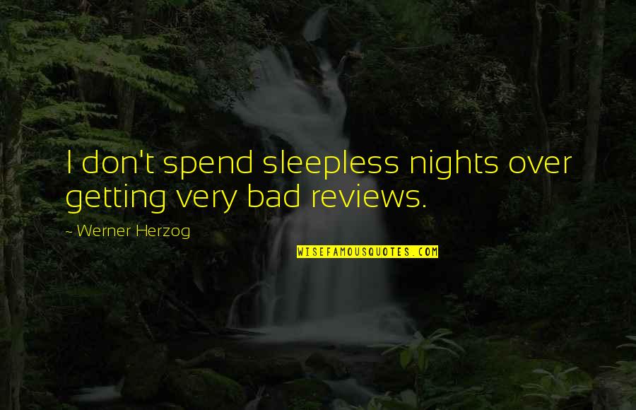 My Nights Are Sleepless Quotes By Werner Herzog: I don't spend sleepless nights over getting very