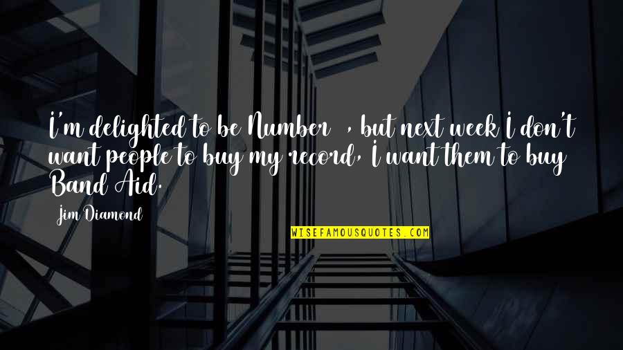 My Number 1 Quotes By Jim Diamond: I'm delighted to be Number 1, but next