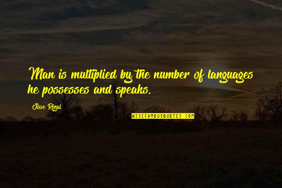 My Number 1 Quotes By Jose Rizal: Man is multiplied by the number of languages