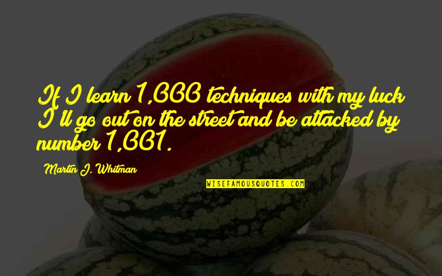 My Number 1 Quotes By Martin J. Whitman: If I learn 1,000 techniques with my luck