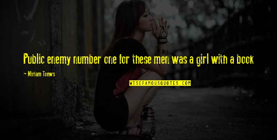 My Number One Girl Quotes By Miriam Toews: Public enemy number one for these men was