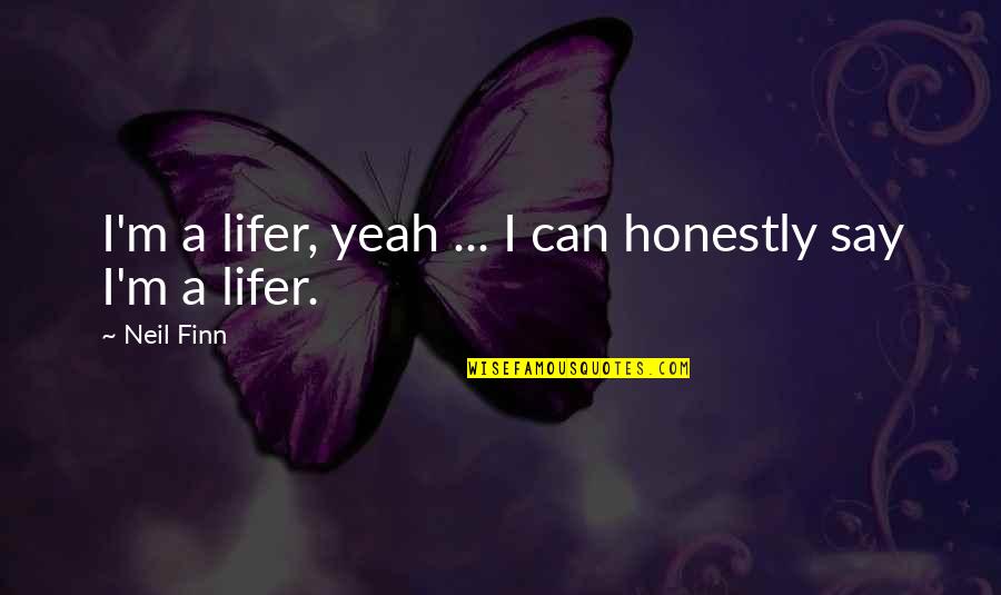 My Oedipus Complex Quotes By Neil Finn: I'm a lifer, yeah ... I can honestly