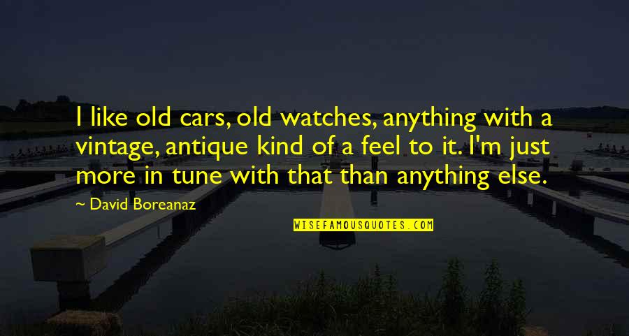 My Old Car Quotes By David Boreanaz: I like old cars, old watches, anything with My Old Car Quotes By David Boreanaz: I like old cars, old watches, anything with