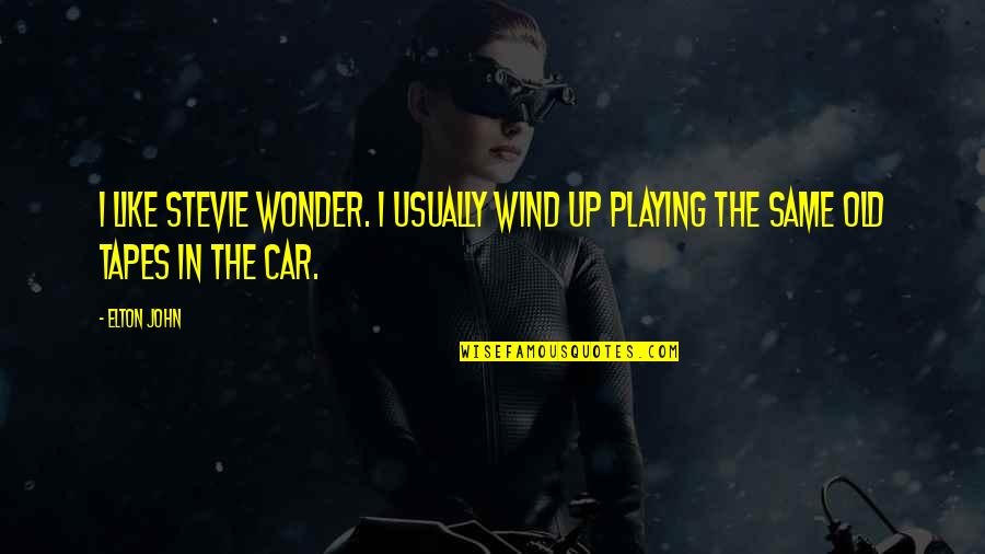 My Old Car Quotes By Elton John: I like Stevie Wonder. I usually wind up