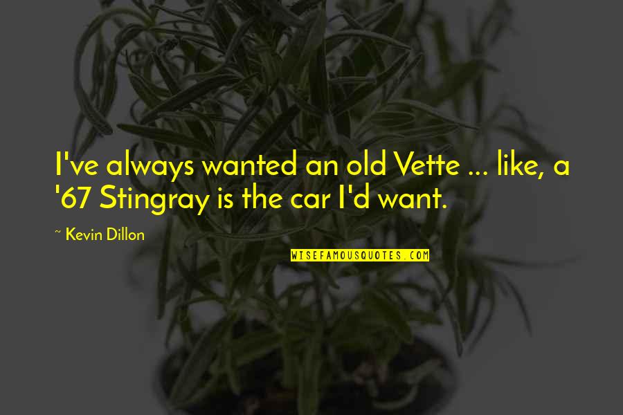 My Old Car Quotes By Kevin Dillon: I've always wanted an old Vette ... like,