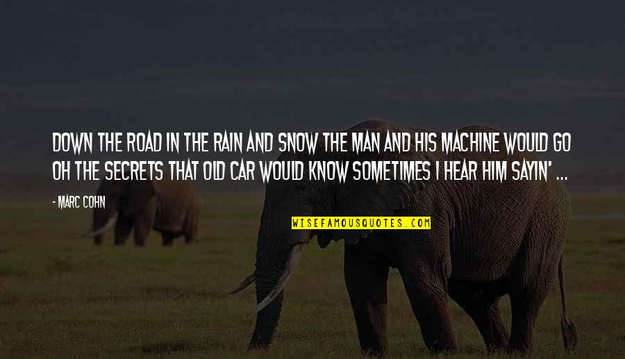 My Old Car Quotes By Marc Cohn: Down the road in the rain and snow My Old Car Quotes By Marc Cohn: Down the road in the rain and snow
