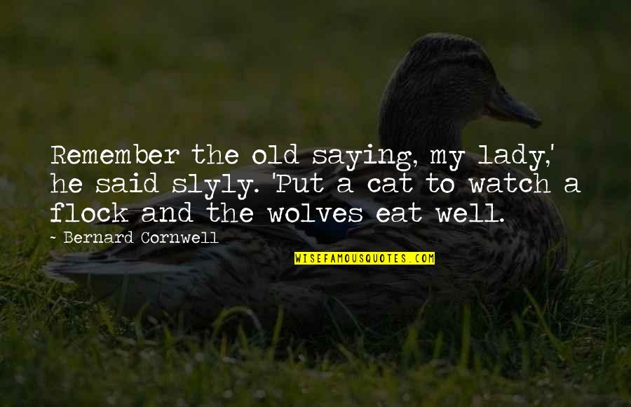 My Old Lady Quotes By Bernard Cornwell: Remember the old saying, my lady,' he said